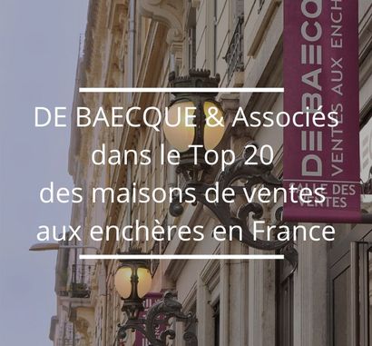 DE BAECQUE & ASSOCIÉS DANS LE TOP 20 DES MAISONS DE VENTES FRANÇAISES