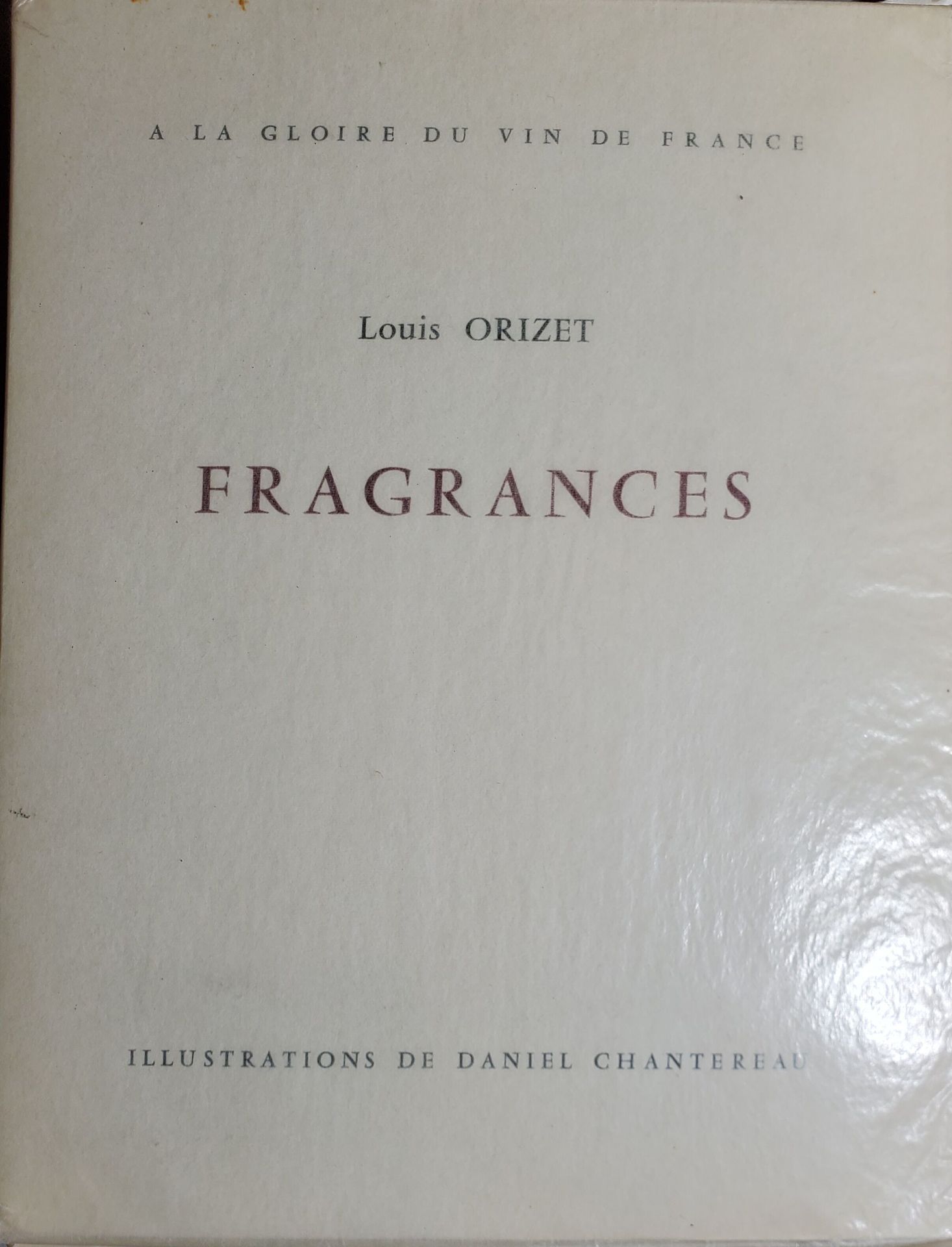 Null Orizet Louis : Fragrances. A la gloire des vins de France. Macon, 1964, in-&hellip;