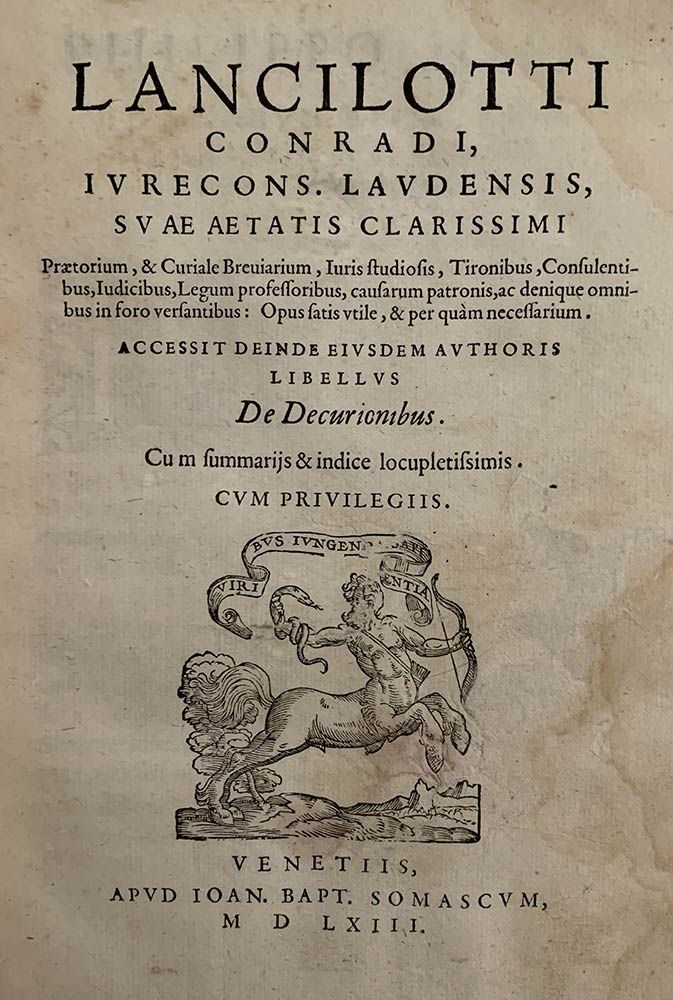 CONRADUS LANCELOTTUS: De Decurionibus, Venezia, Apud Io. Baptista Somaschum, 156&hellip;
