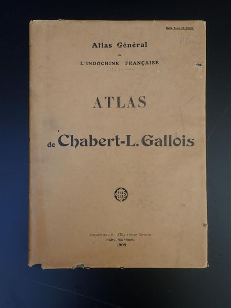 Null 1909. 

ATLAS GENERAL DE L'INDOCHINE FRANÇAISE: ATLAS DE CHABERT-L. GALLOIS&hellip;