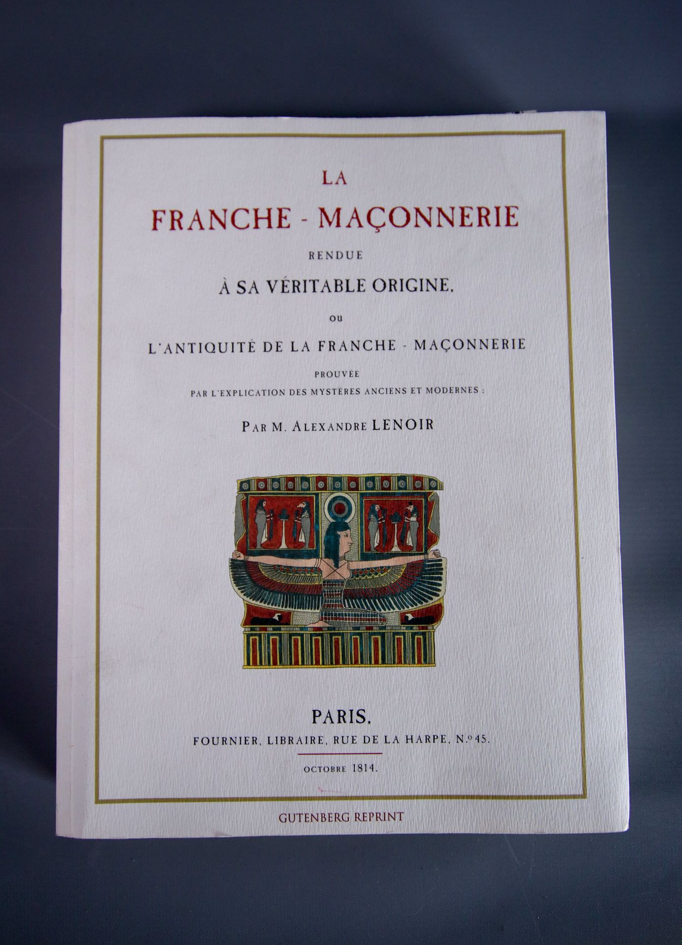 La Franche-Maçonnerie rendue à sa véritable origine Alexandre Lenoir (1761-1839)&hellip;