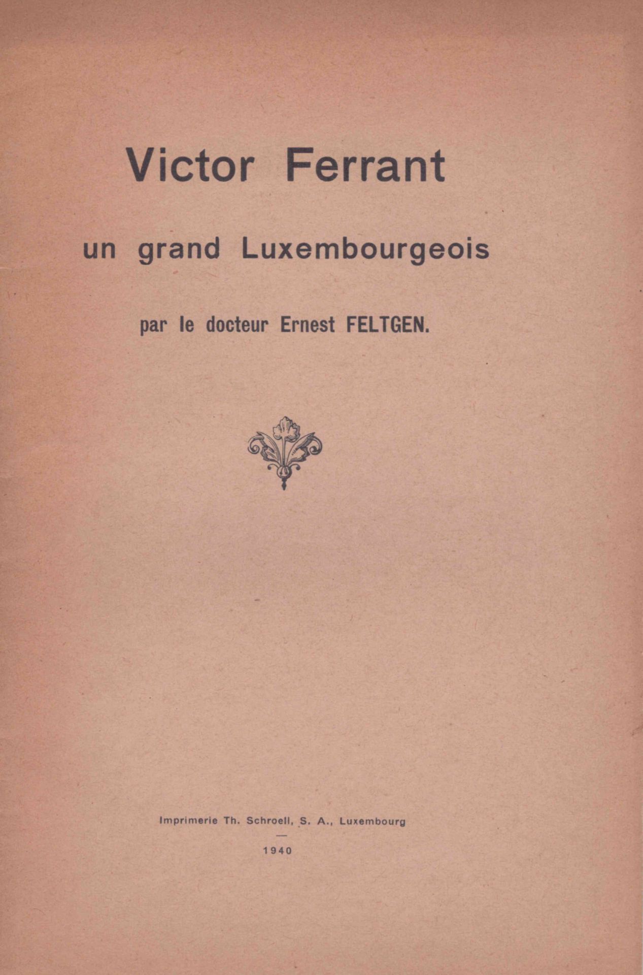 Null (纪念）欧内斯特-费尔特根博士：《维克多-费兰特，一个伟大的卢森堡人》，Th. Schroell出版社，卢森堡，1940年，从《卢森堡报》转载。