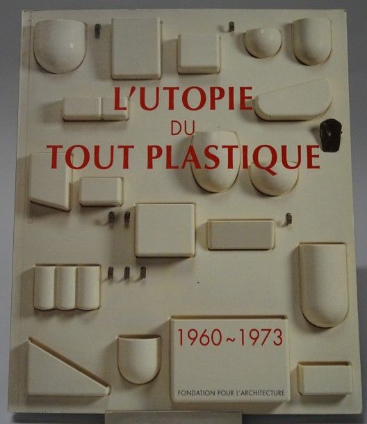 Philippe Decelle L'utopie du tout plastique, Ed. Fondation pour l'Architecture. &hellip;