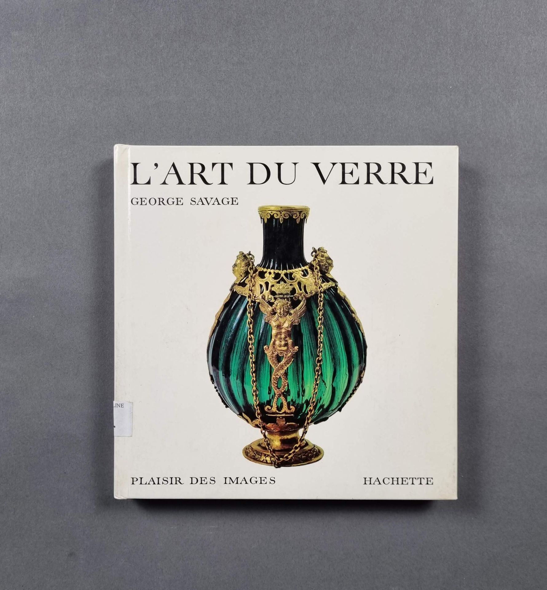 SAVAGE (Georges) : L'art du verre. Editions Hachette, 1965.