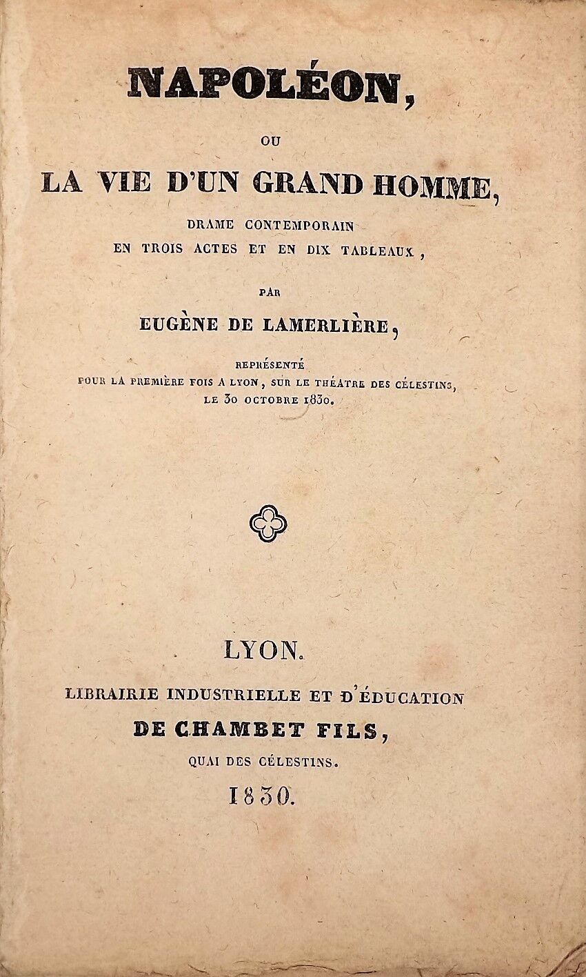 Null LAMERLIERE (Eugène de).拿破仑或一位伟人的生活。三幕十场的当代戏剧。里昂，Chambet（Louis Perrin的出版社），1&hellip;