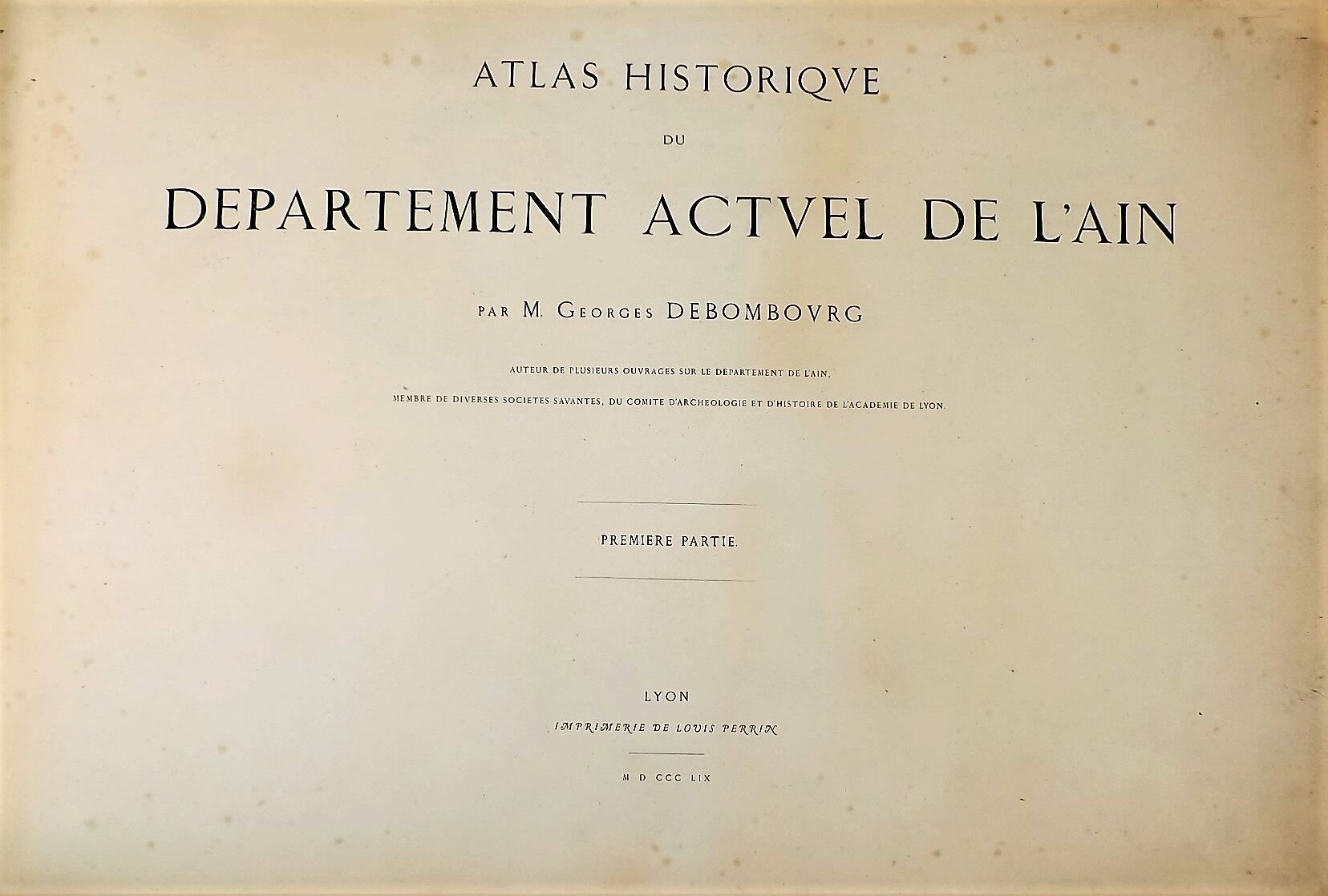 Null debombourg (g).艾因省的历史地图。1859年。2部分组成2卷，长方形对开，装订，布质书脊，印刷封面。
	分别印制了115份和500份。通&hellip;