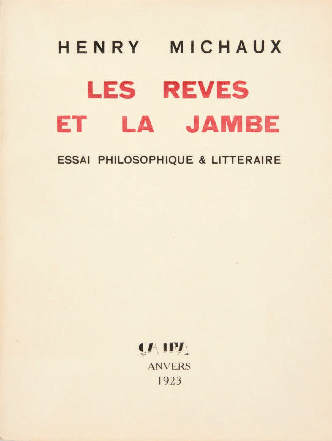 MICHAUX, Henri. Les Rêves et la Jambe. Essai philosophique & littéraire. Anvers,&hellip;