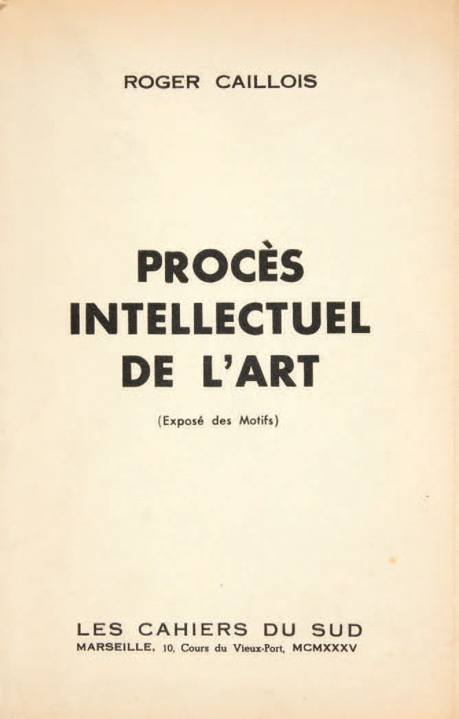 CAILLOIS, Roger. Procès intellectuel de l'art. (Exposé des Motifs.) Marseille, L&hellip;