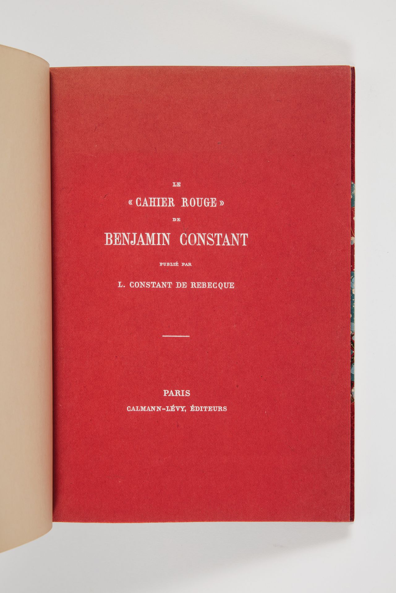 CONSTANT, Benjamin]. Le Cahier rouge de Benjamin Constant. Paris, Calmann-Lévy, &hellip;