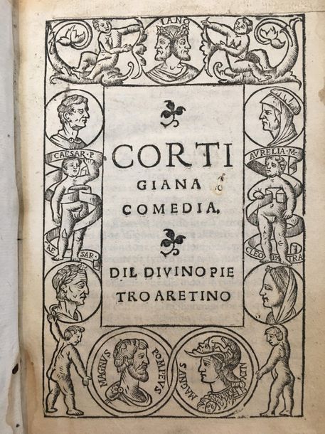 ARETINO (Pietro) Cortigiana comedia. S.L.N.D. [au colophon]: Milan, Giovanni Ant&hellip;
