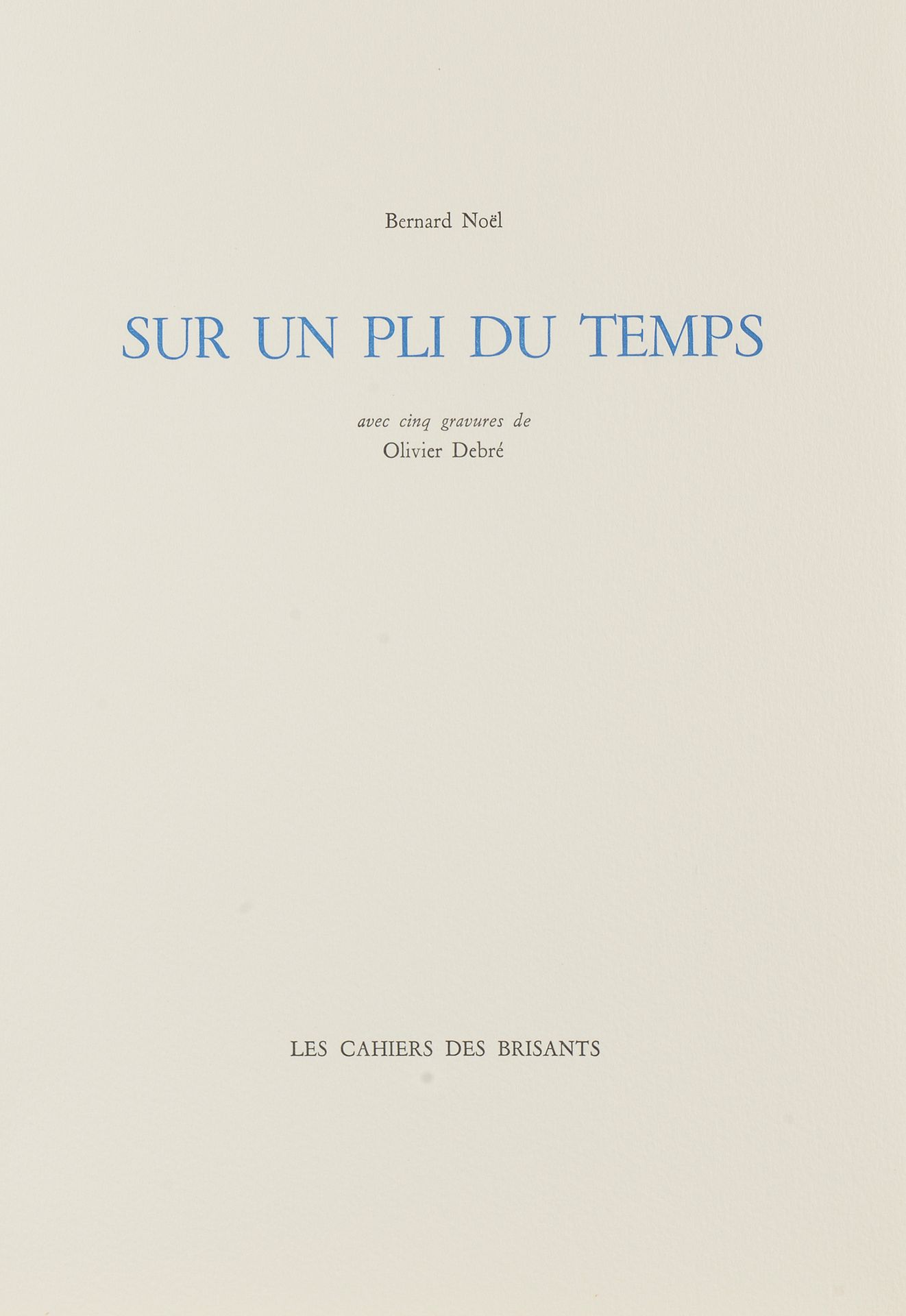 Bernard NOËL (1920-1999) Sur un pli du temps
Avec cinq gravures par Olivier DEBR&hellip;
