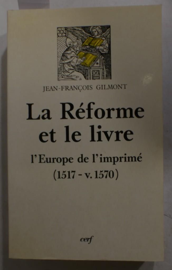 Null GILMONT (J.-F.). La réforme et le livre 1517 1570. Paris, Éditions du Cerf,&hellip;