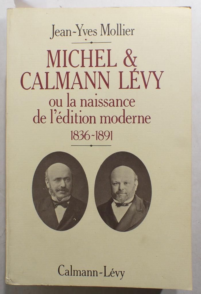 Null MOLLIER (J.-Y.). Michel & Calman-Lévy ou la naissance de l'édition moderne &hellip;