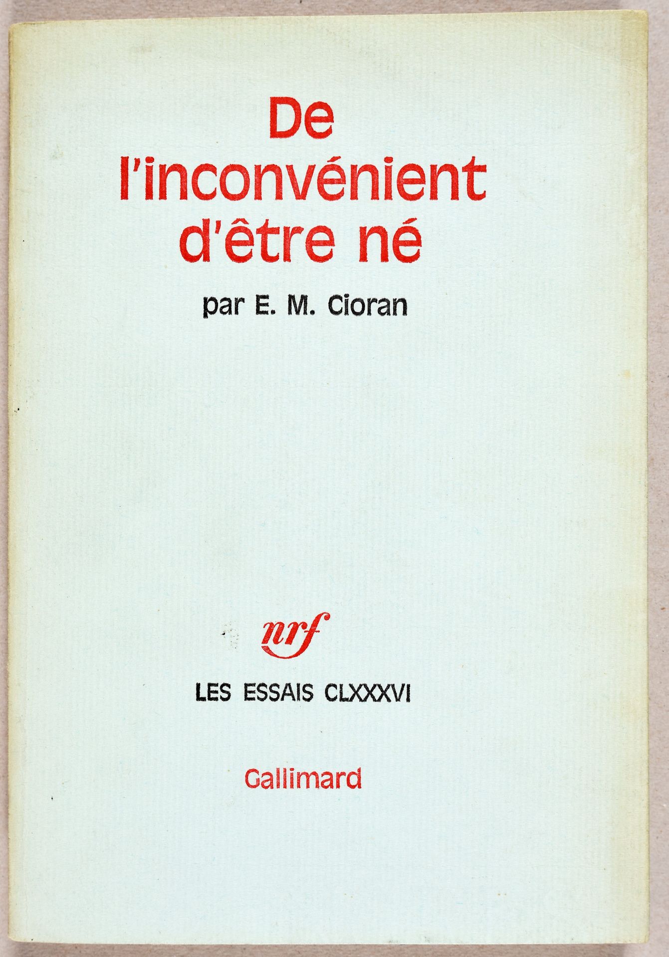Null CIORAN, Emil De l'inconvénient d'être né. París Gallimard, "Les Essais" (30&hellip;