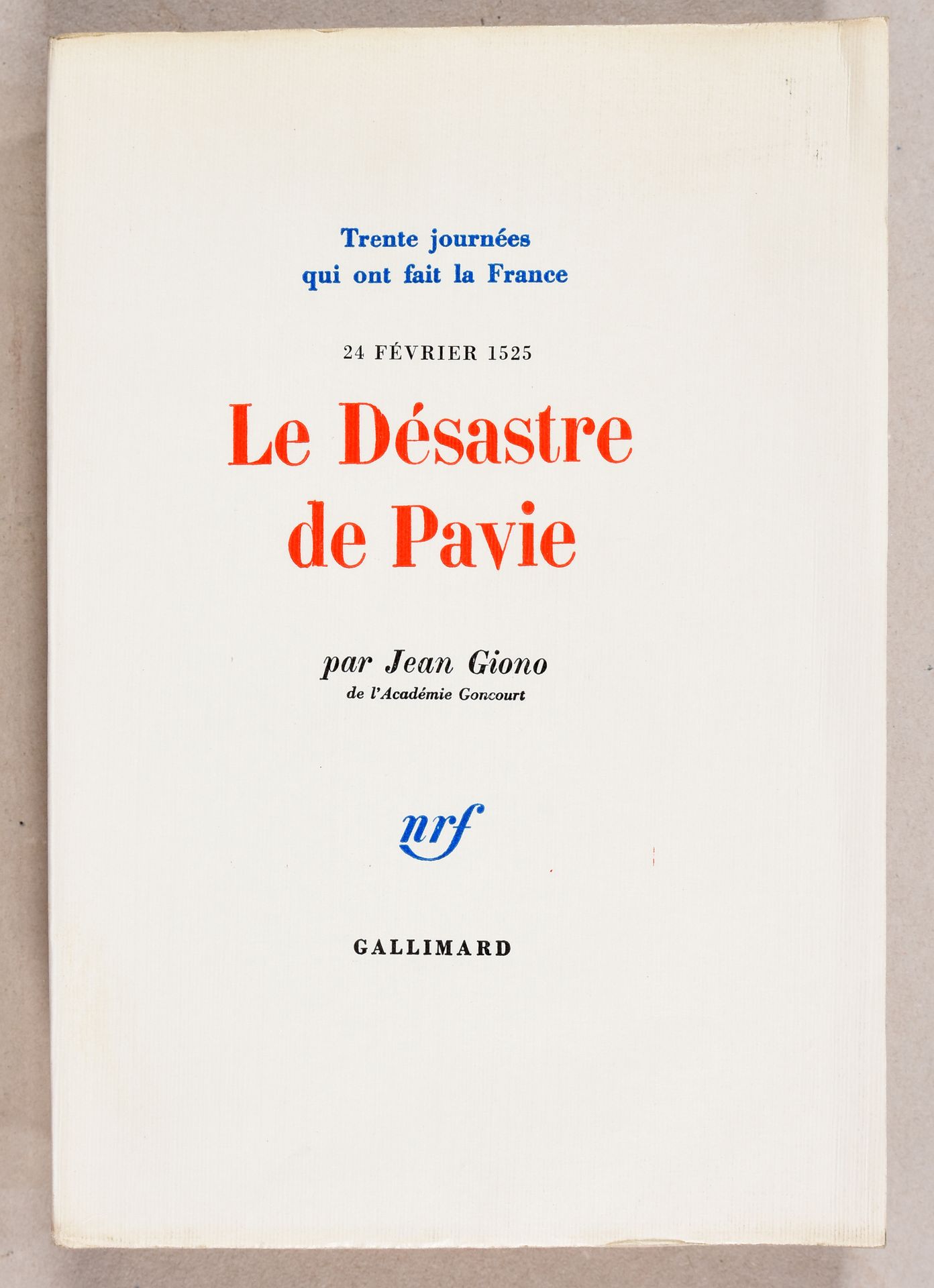 Null GIONO, Jean Le désastre de Pavie. 24 février 1525. [Paris] Gallimard, nrf (&hellip;