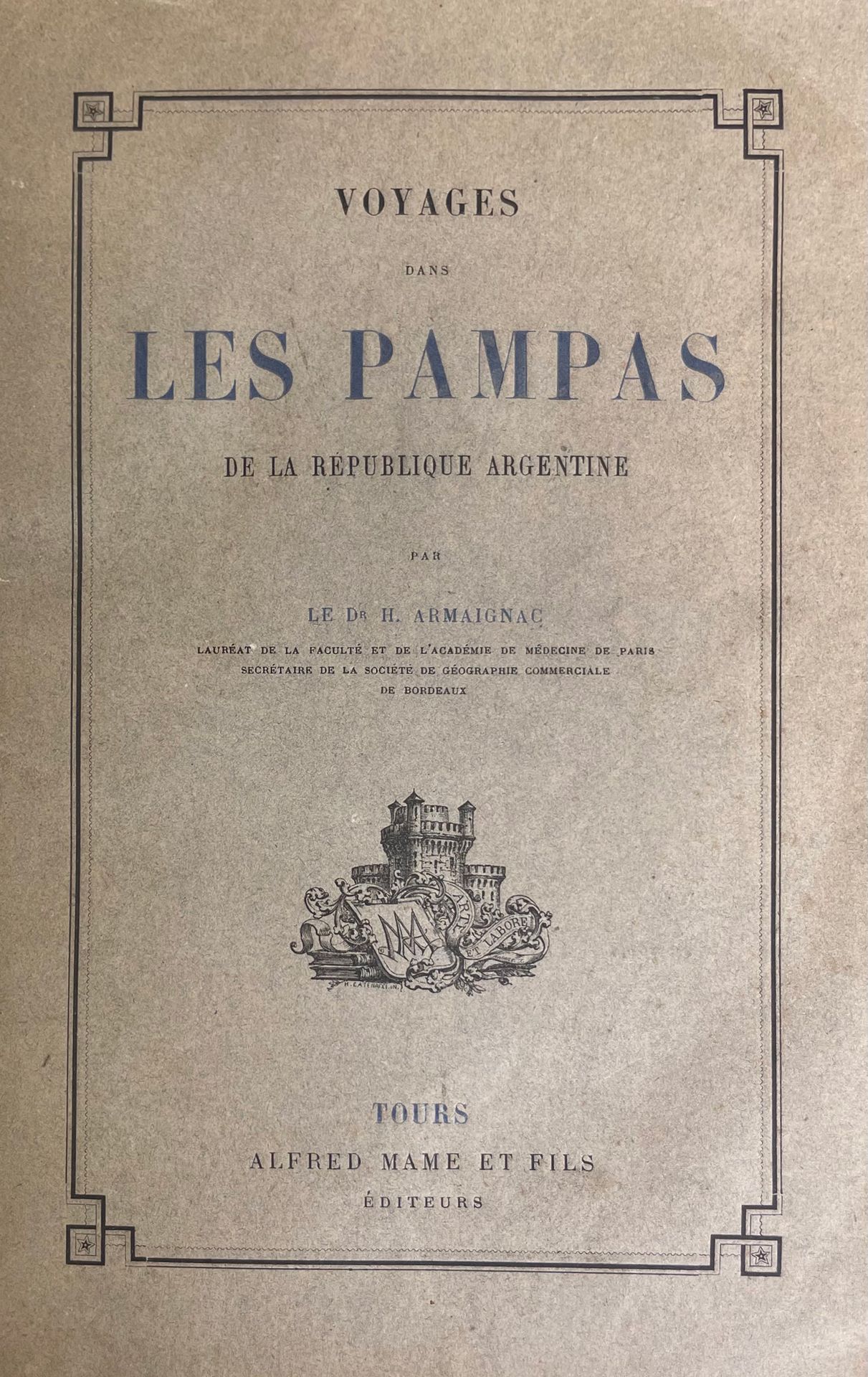 ARMAIGNAC (Dr. H.). Voyage dans les pampas de la republique argentine.图尔，玛姆，1883&hellip;