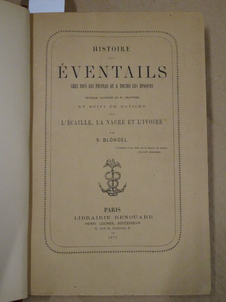 S. BLONDEL 

Histoire des éventails...

Paris, Librairie Renouard, 1874.