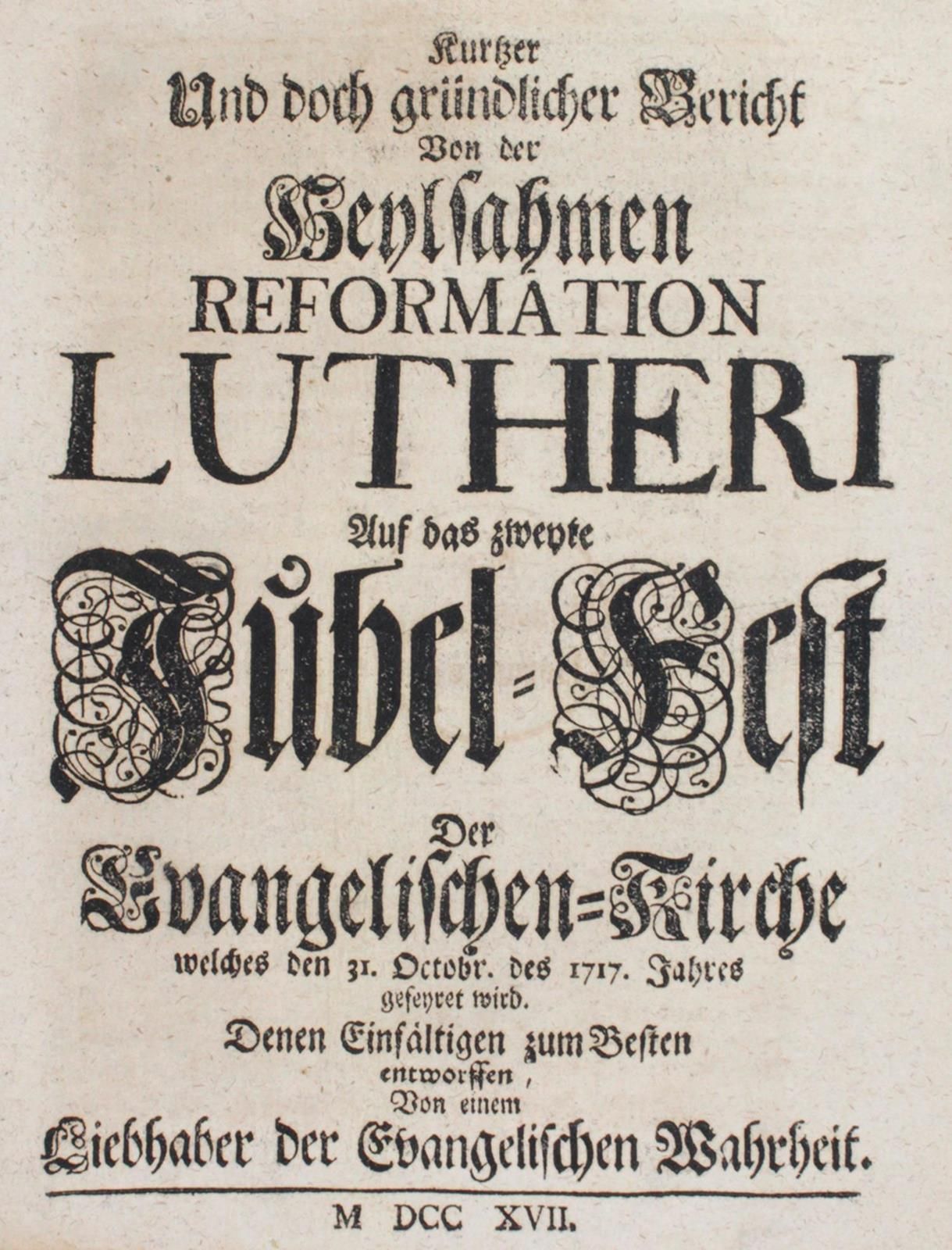 (Jüngling,J.P.B.). 在将于1717年10月31日举行的新教教会的第二个庆典上，对路德的改革进行了简短但彻底的描述。由一个热爱福音真理的人设计，&hellip;