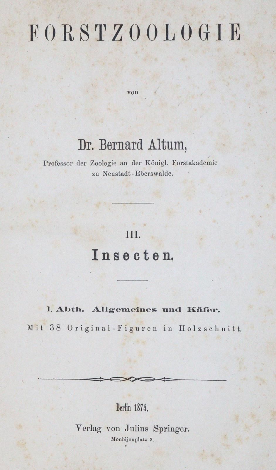 Altum,B. Forstzoologie. Mischaufl. 3 in 4 Bdn. Bln., Springer 1873-76. Mit 6 lit&hellip;