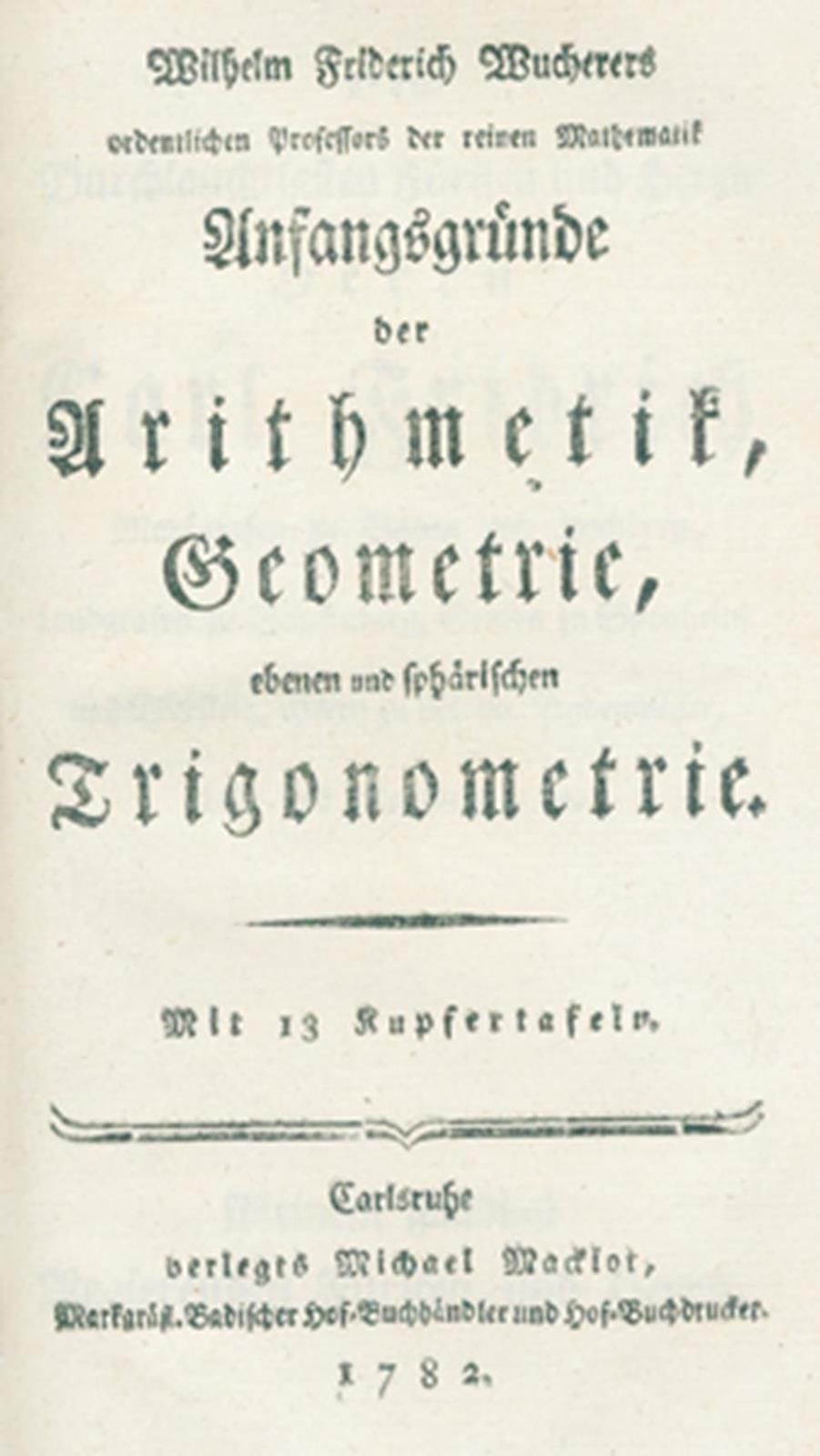 Wucherer,W.F. Anfangsgründe der Arithmetik, Geometrie, ebenen und sphärischen Tr&hellip;