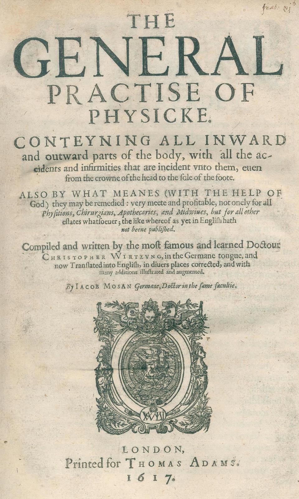 Wirsung,C. The General Practise of Physicke.涵盖身体的所有内部和外部部分...现在翻译成英文...作者：雅各布-莫桑&hellip;
