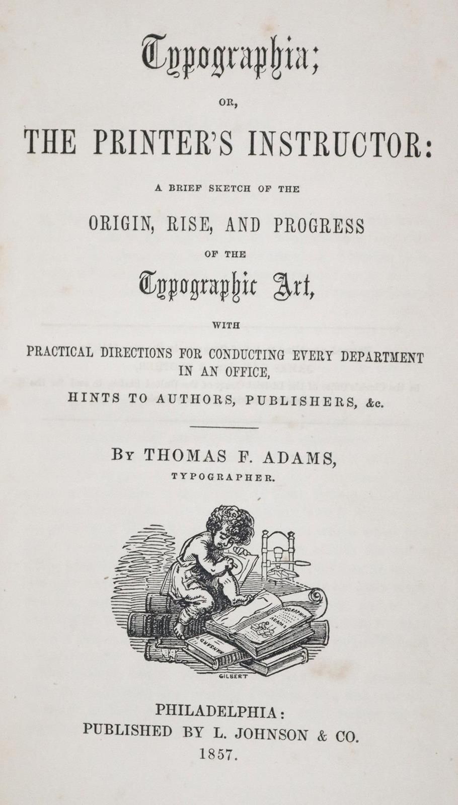 Adams,T.F. Typographia; or, The Printer's Instructor: 简要介绍了排版艺术的起源、兴起和发展，并为办公室的每&hellip;