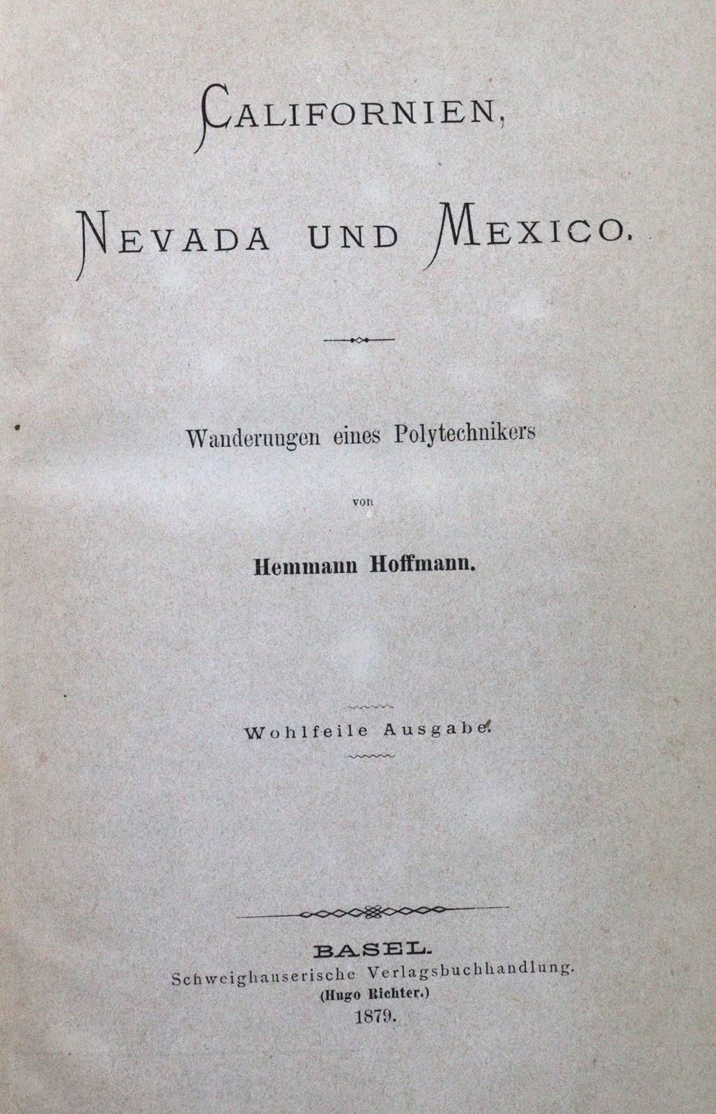Hoffmann,H. 加州、内华达州和墨西哥。一个理工科医生的漫游。精美版。巴塞尔，Schweighauser 1879。 IV，426页，1叶。装订（有点翘&hellip;