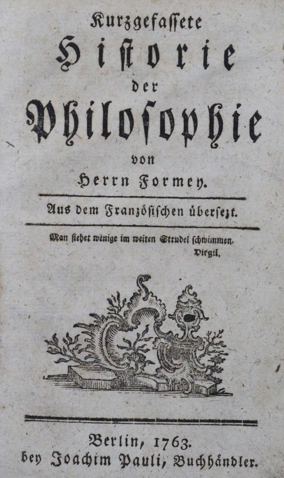 Formey,(J.H.S.). Kurzgefassete Historie der Philosophie. Bln., Pauli 1763. 8 Bl.&hellip;