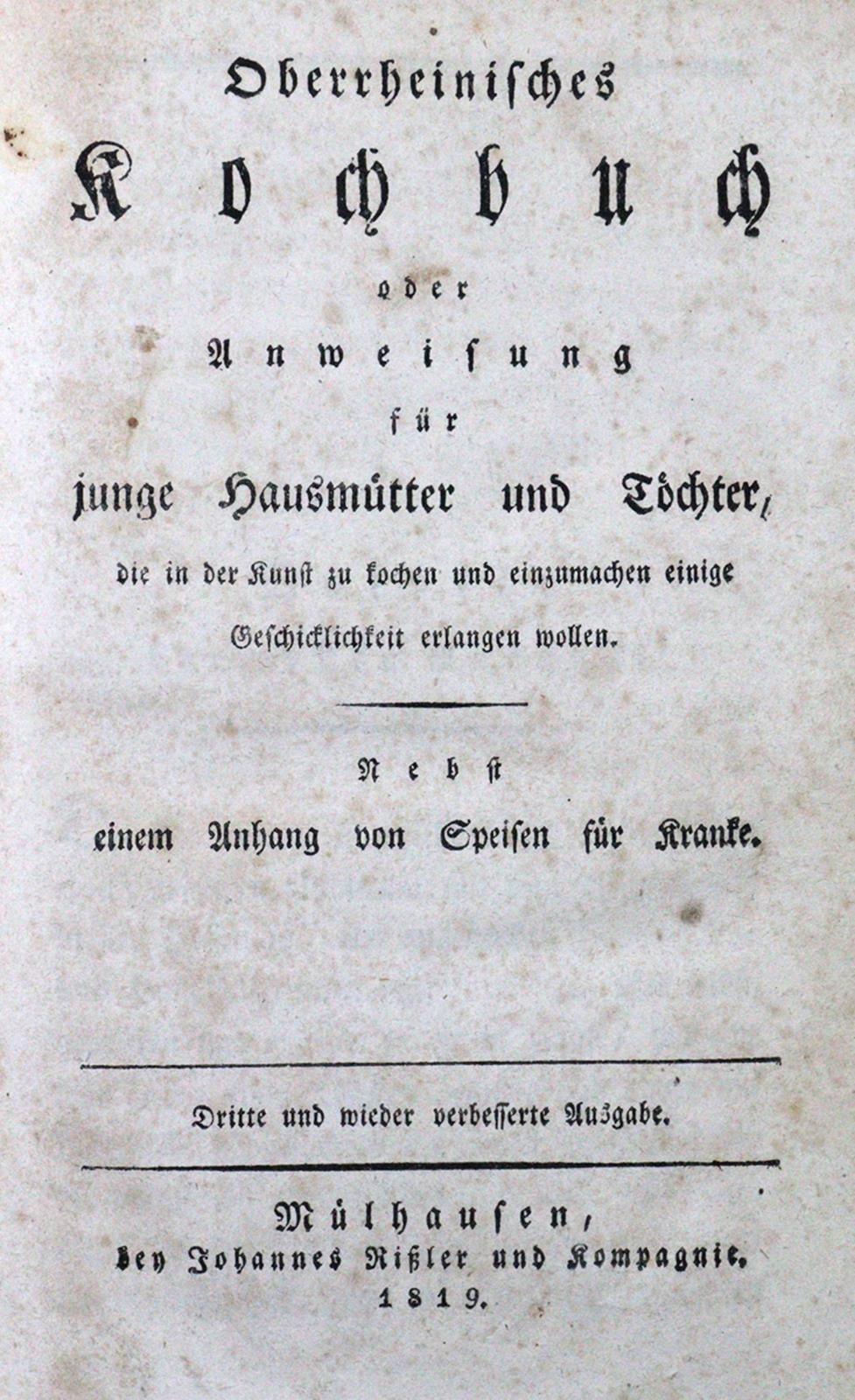 Oberrheinisches Kochbuch 或指导希望在烹饪和保存艺术方面获得一些技能的年轻母亲和女儿。还有一个附录，是为病人准备的菜肴。第3版。Mühl&hellip;
