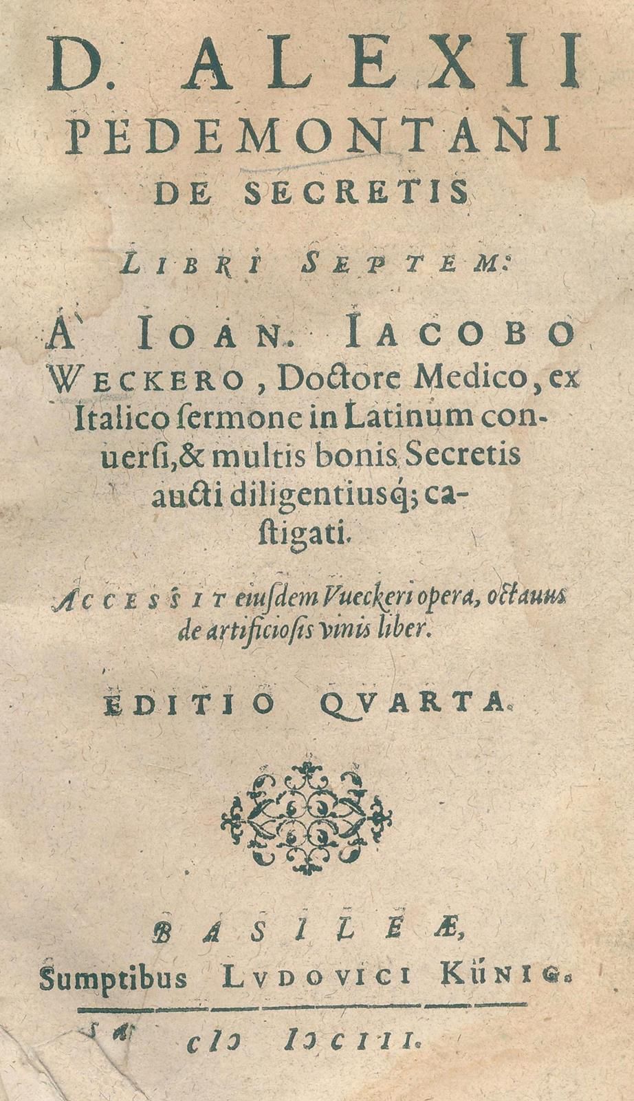 Alexius Pedemontanus (d.I. G.Ruscelli). De secretis libri septem... 4. Ed. Bâle,&hellip;