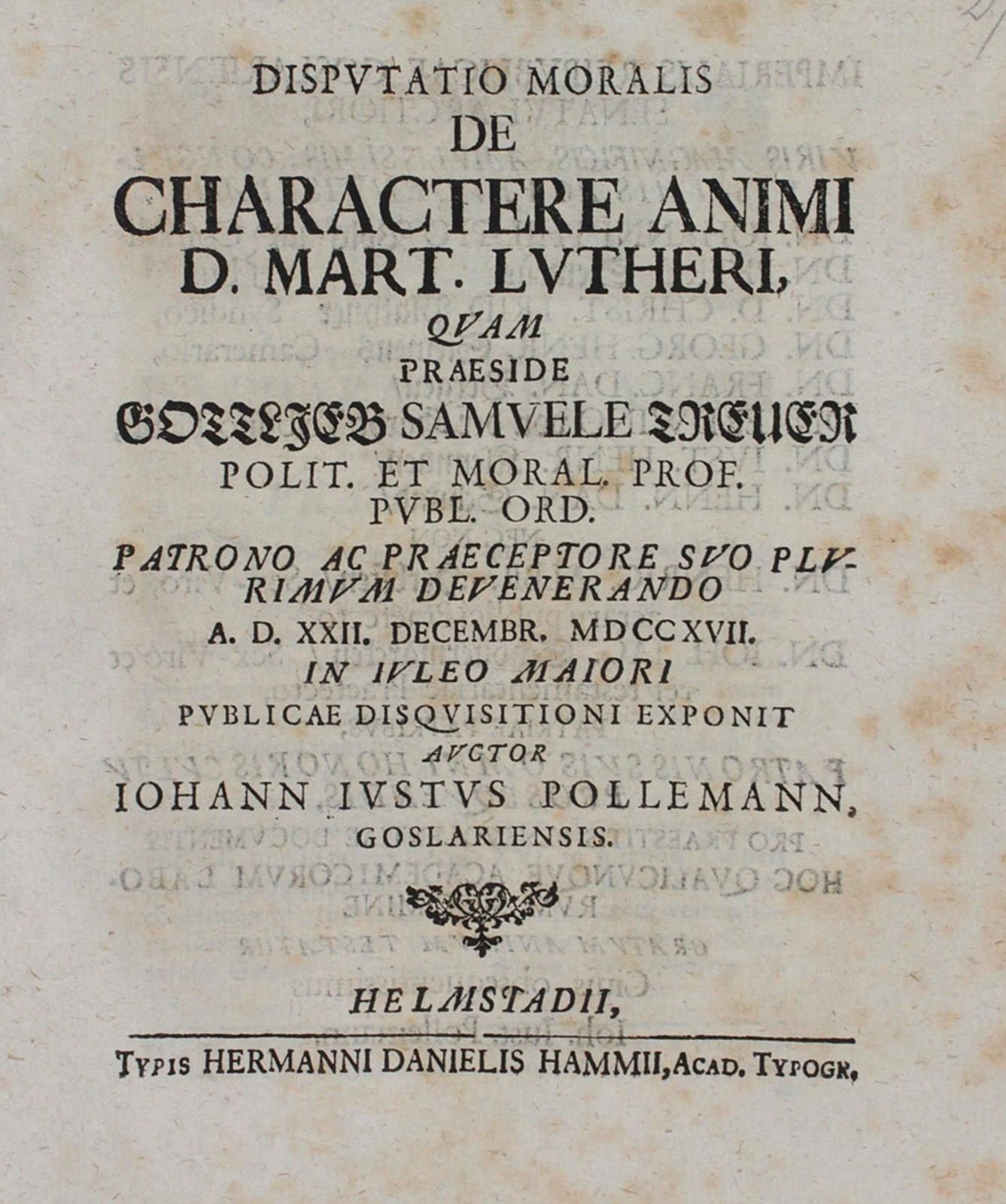 Pollemann,J.J. Disputatio moralis de charactere animi D. Mart. Lutheri. Quam pra&hellip;