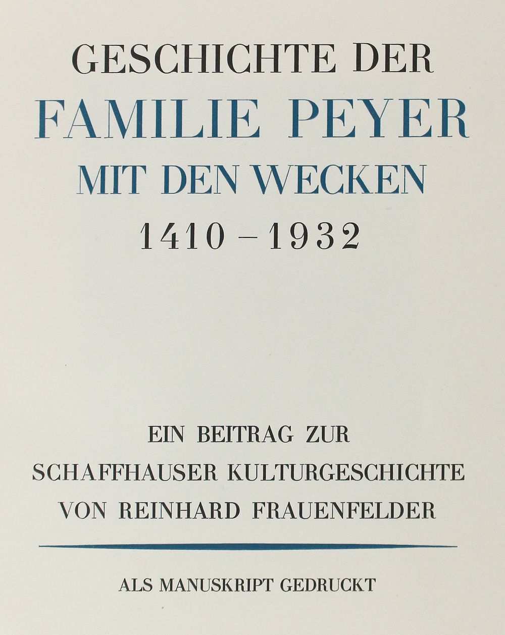 Frauenfelder,R. Peyer家族与Wecken 1410-1932的历史。 对沙夫豪森文化史的贡献。作为手稿印制。(苏黎世，Berichthaus&hellip;