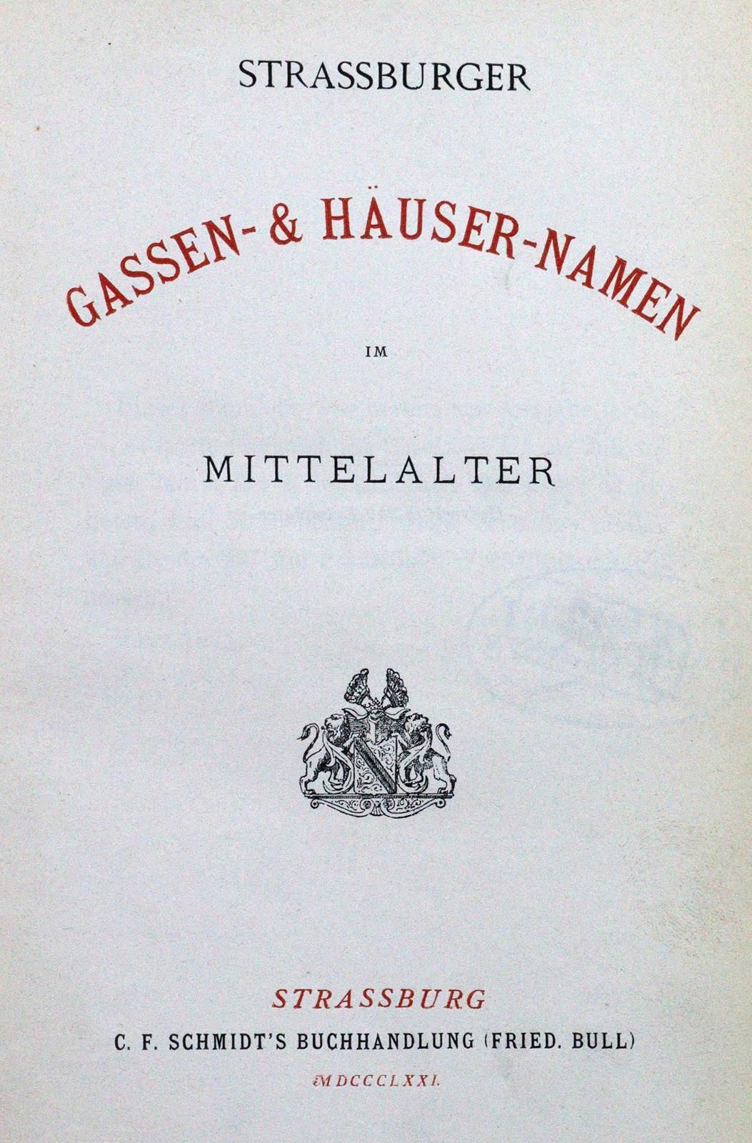 Schmidt,C.F. Strassburger Gassen- & Häuser-Namen im Mittelalter. Strassburg, Sel&hellip;