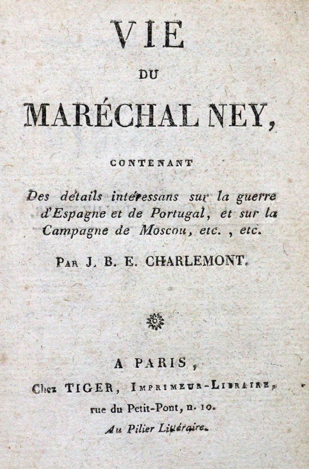 Charlemont,J.B.E. 内伊元帅的故事，包括关于西班牙和葡萄牙战争的细节，以及关于莫斯科战役的细节，等等。巴黎，老虎（约1815年）。12°.105&hellip;