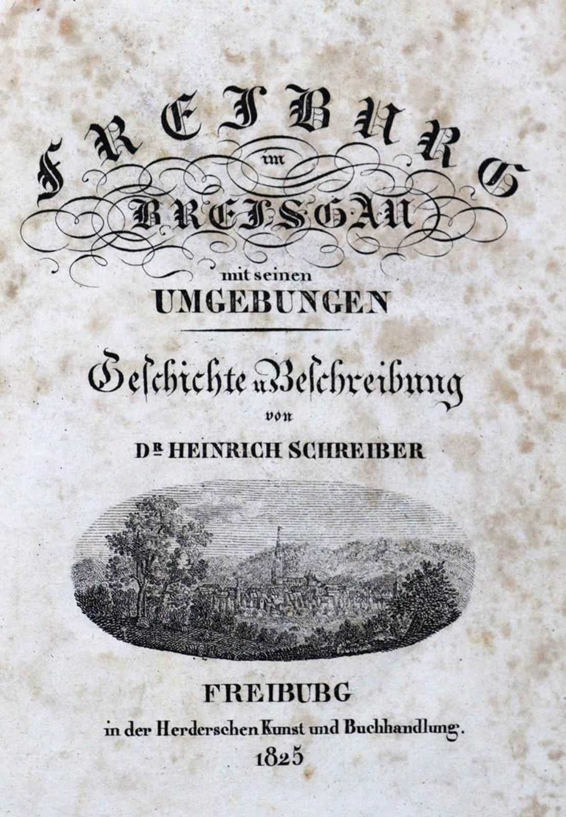 Schreiber,H. 布赖斯高地区的弗赖堡及其周边地区。弗赖堡，Herder 1825年。有带徽章的标题。1张折页地图，1张折页地图。8页，4页，400页。&hellip;