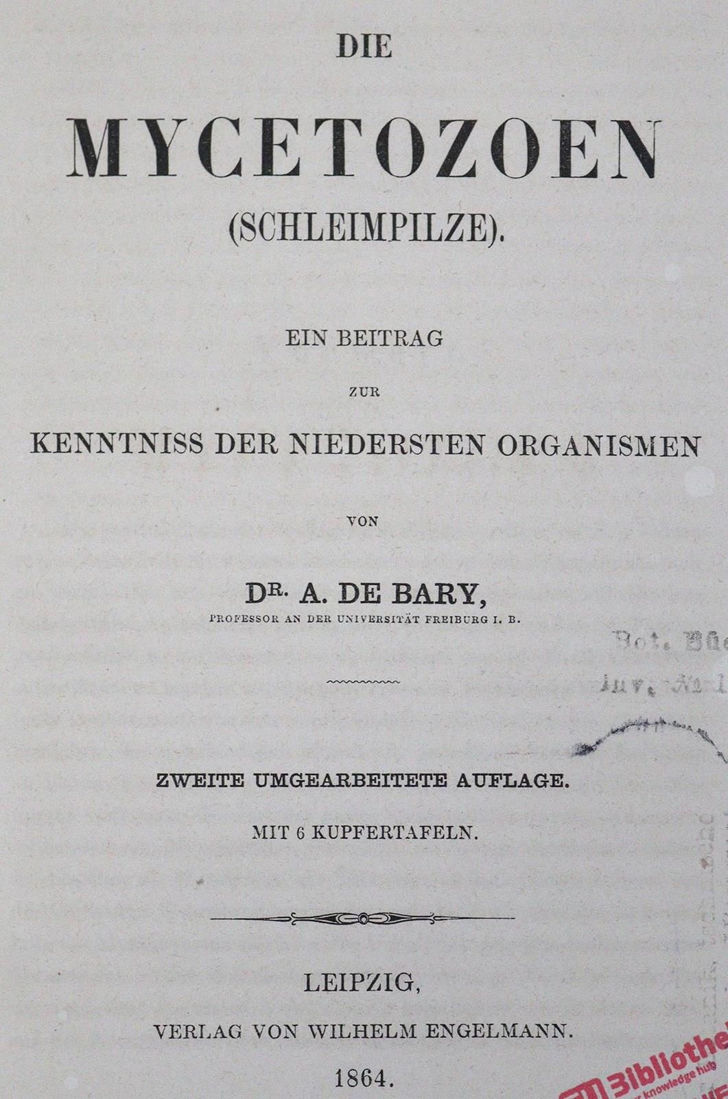 Bary,A.H.De. Die Mycetozoen (Schleimpilze). Ein Beitrag zur Kenntniss der nieder&hellip;