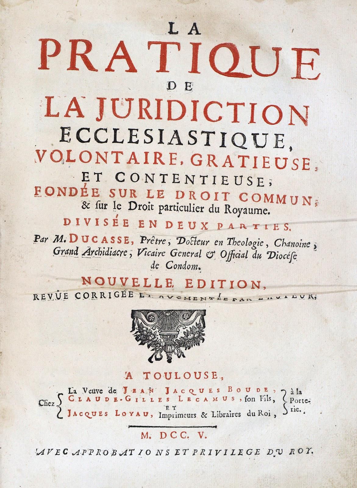 Ducasse,(F.). La pratique de la juridiction ecclesiastique, volontaire, gratieus&hellip;