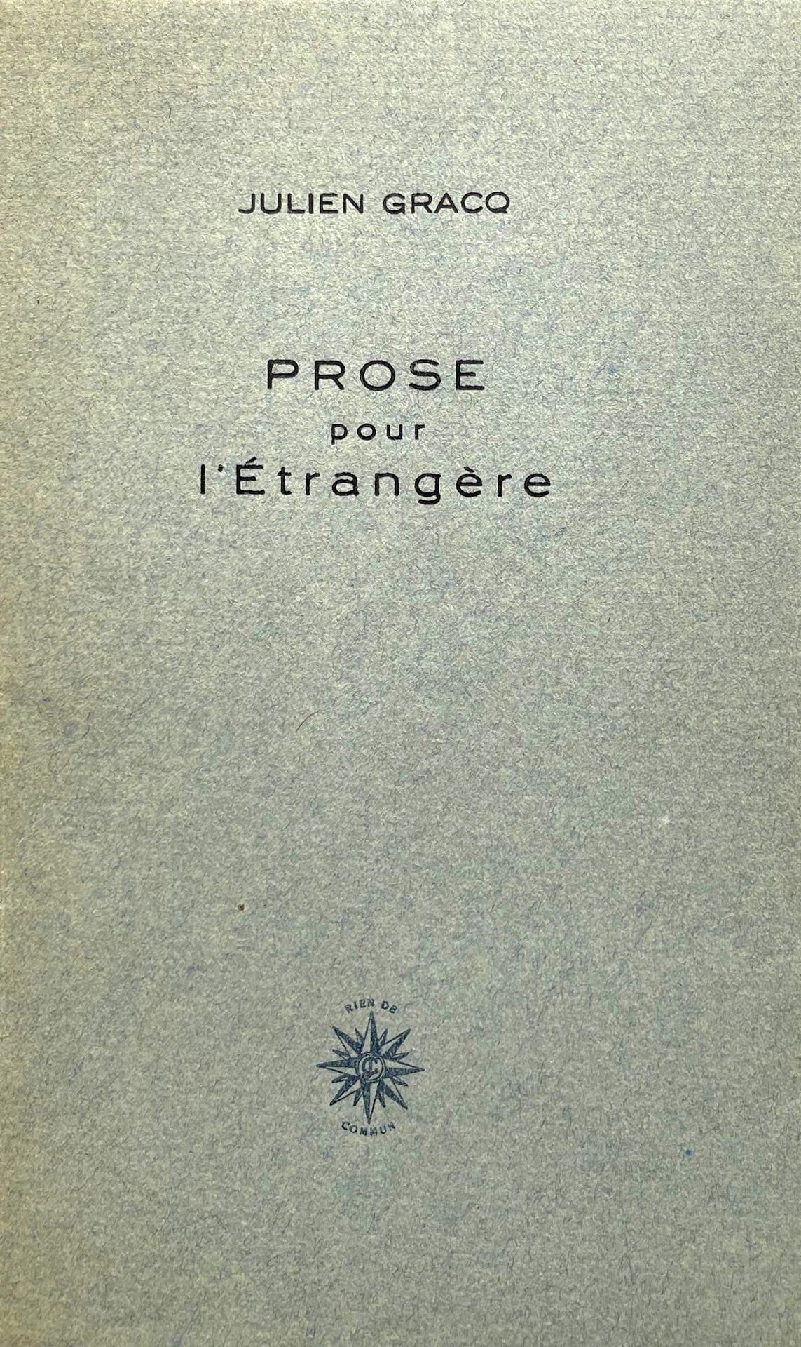 GRACQ (Julien). Prose pour l'étrangère. S.L.N.N. [Paris, José Corti], 1952. In-1&hellip;