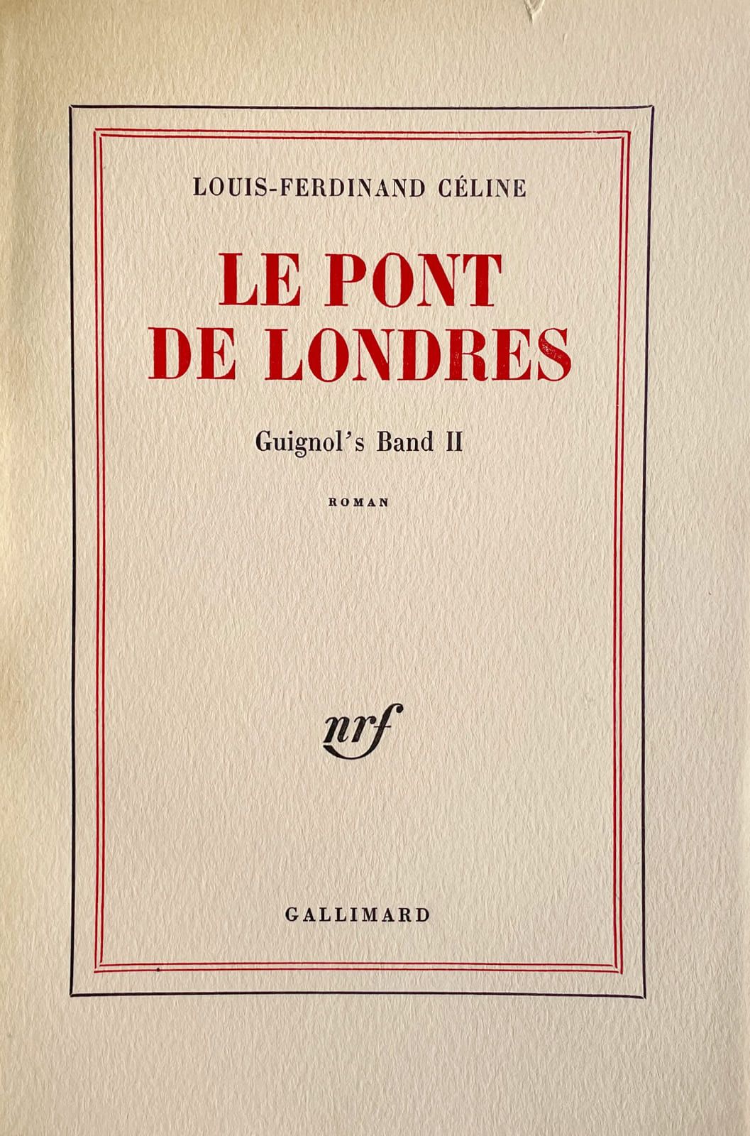 CÉLINE (Louis-Ferdinand). The London Bridge. Guignol's Band II. Paris, Gallimard&hellip;