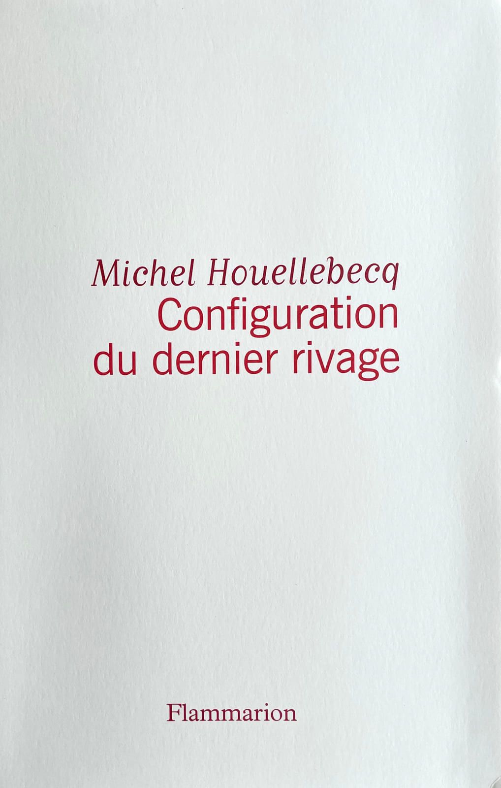 HOUELLEBECQ (Michel). Configuration du dernier rivage. Paris, Flammarion, 2013. &hellip;