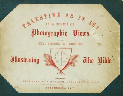 George Wilson Bridges (1788-1863) Palestine as it is: In a series of Photographic...