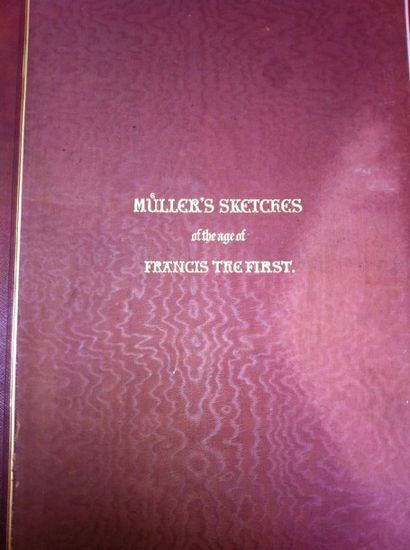 MULLER William Müller's sketches of the age of Francis Ist. London, Graves, 1841,...