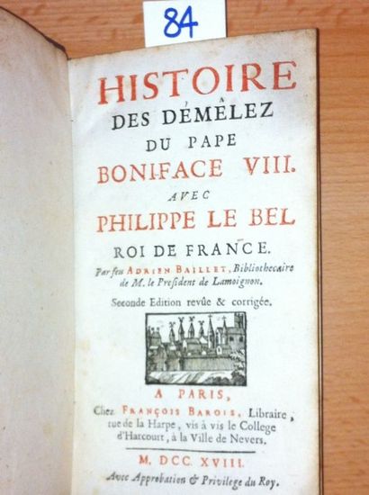 BAILLET Adrien Histoire des démêlez du Pape Boniface VIII avec Philippe le Bel, Roi...