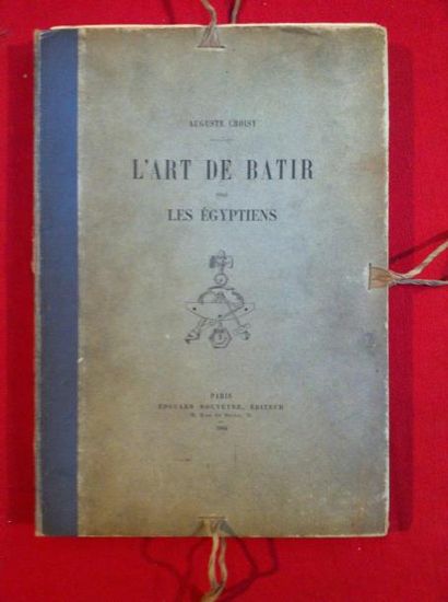CHOISY Auguste L'Art de bâtir chez les Égyptiens. Paris, Rouveyre, 1904, in-4, en...
