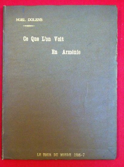 DOLENS Noël Ce que l'on voit en Arménie. Paris, Tour du Monde, 1906-1907, in-4 relié...