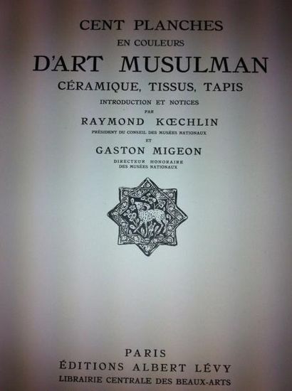 KOECHLIN Raymond et MIGEON Gaston Cent planches en couleurs d'Art musulman. Céramique,...