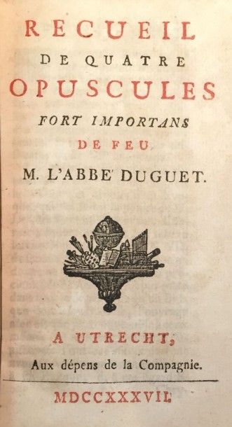 DUGUET Jacques Joseph Recueil de quatre opuscules fort importants. Utrecht, aux Dépens...