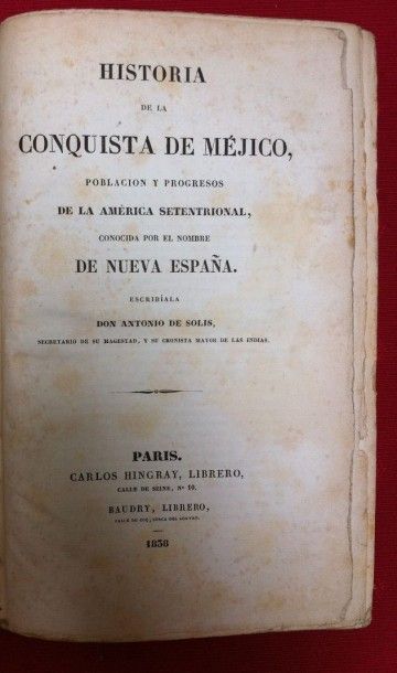 SOLIS Antonio de Historia de la Conquista de Méjico, poblacion y progresos de la...