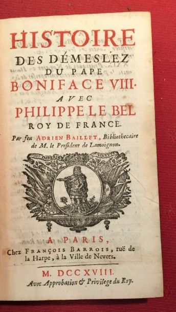 BAILLET Adrien Histoire des démêlés du Pape Boniface VIII avec Philippe le Bel Roy...