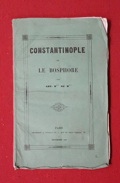 [BALIGOT DE BEYNE Arthur] Constantinople et le Bosphore par Art. B*** de B***. 

Paris,...